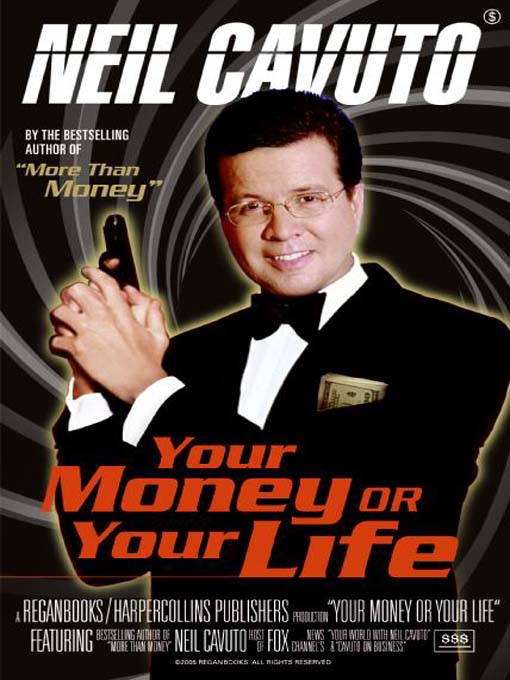 Title details for Your Money or Your Life by Neil Cavuto - Available